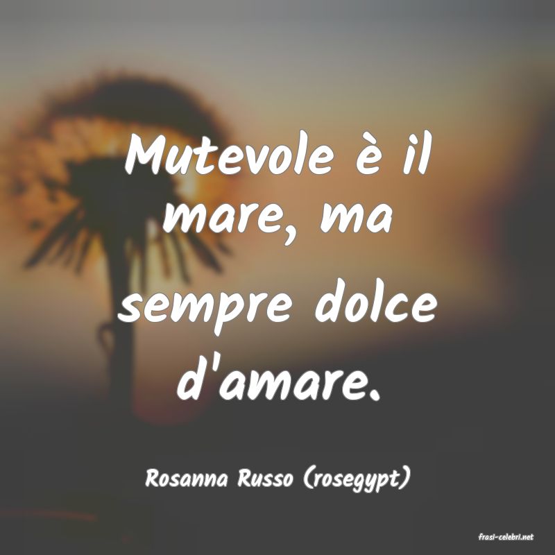 frasi di  Rosanna Russo (rosegypt)
