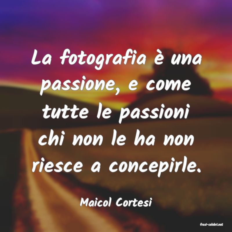 frasi di  Maicol Cortesi
