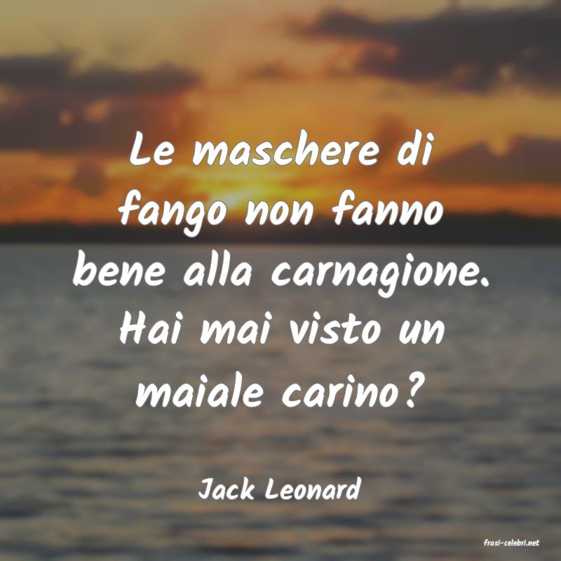 frasi di  Jack Leonard
