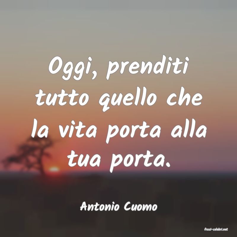 frasi di  Antonio Cuomo
