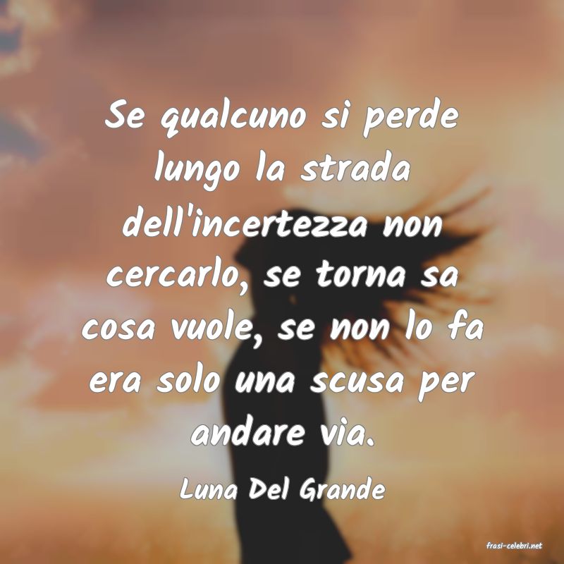 frasi di  Luna Del Grande

