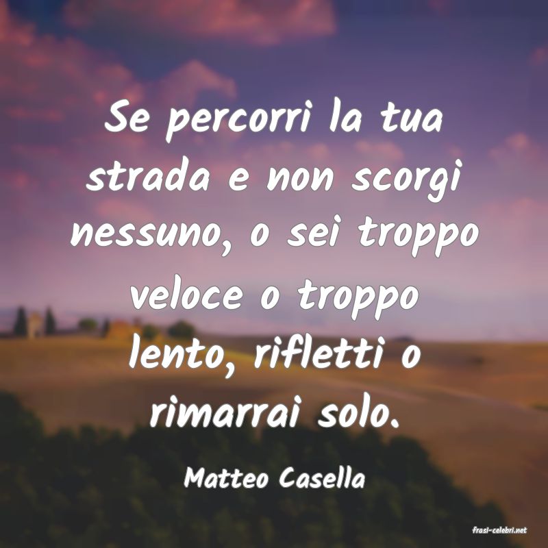 frasi di  Matteo Casella
