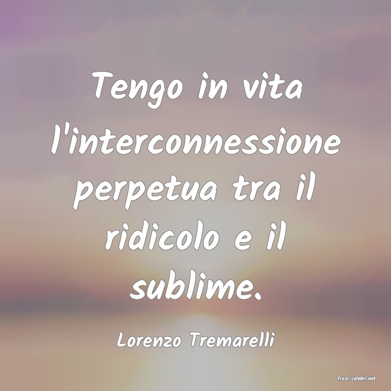 frasi di  Lorenzo Tremarelli
