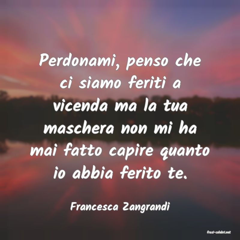 frasi di  Francesca Zangrandi
