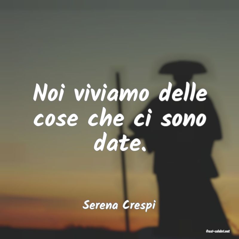 frasi di  Serena Crespi
