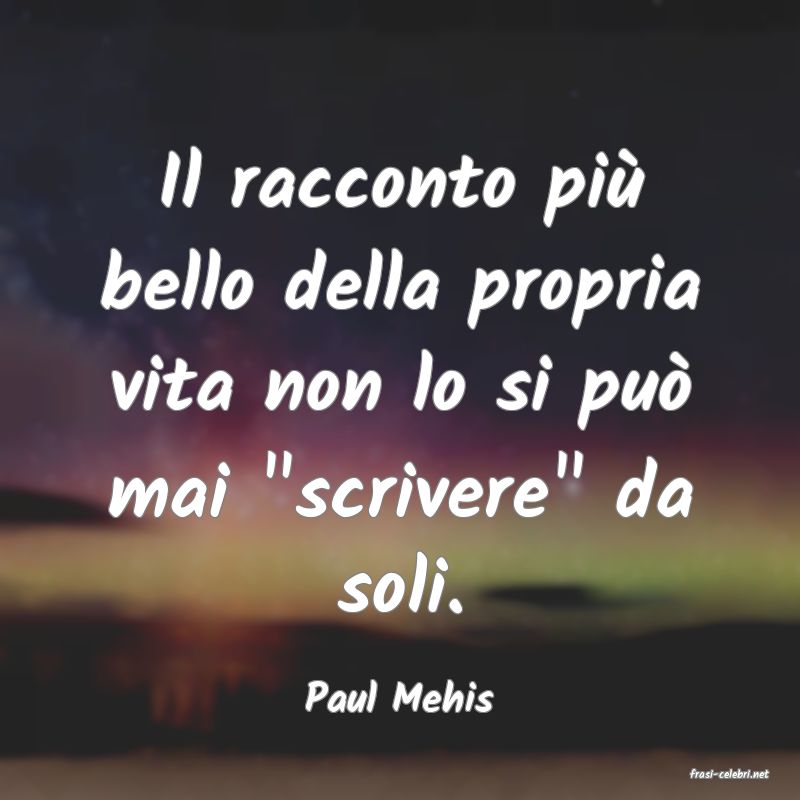 frasi di  Paul Mehis
