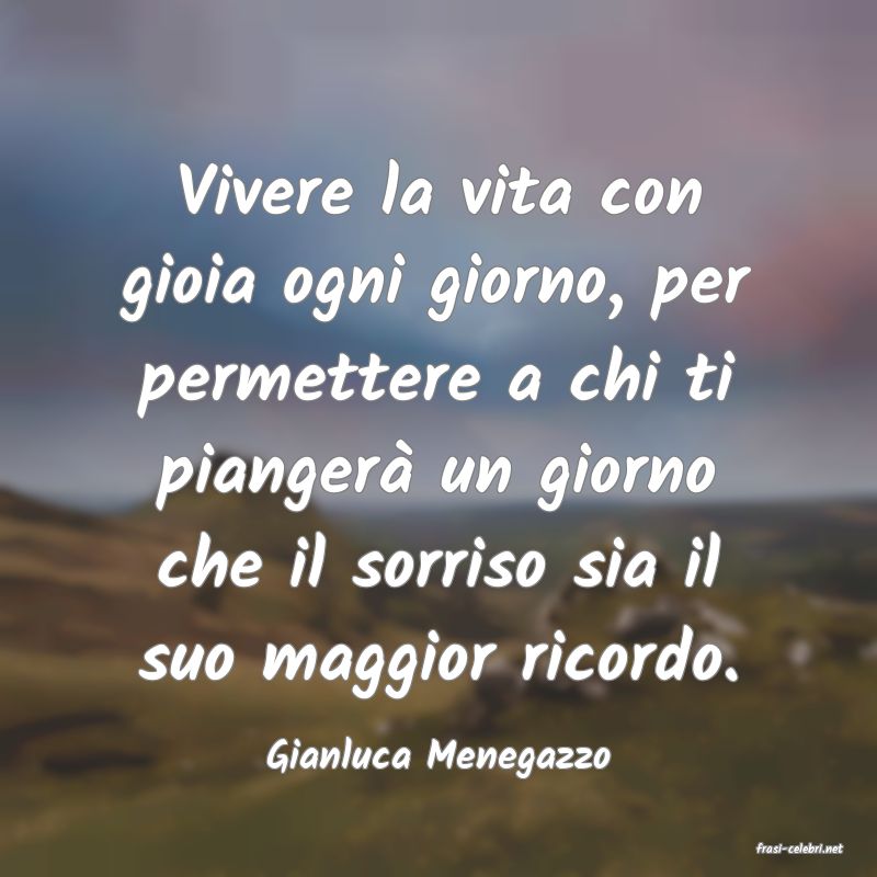 frasi di  Gianluca Menegazzo
