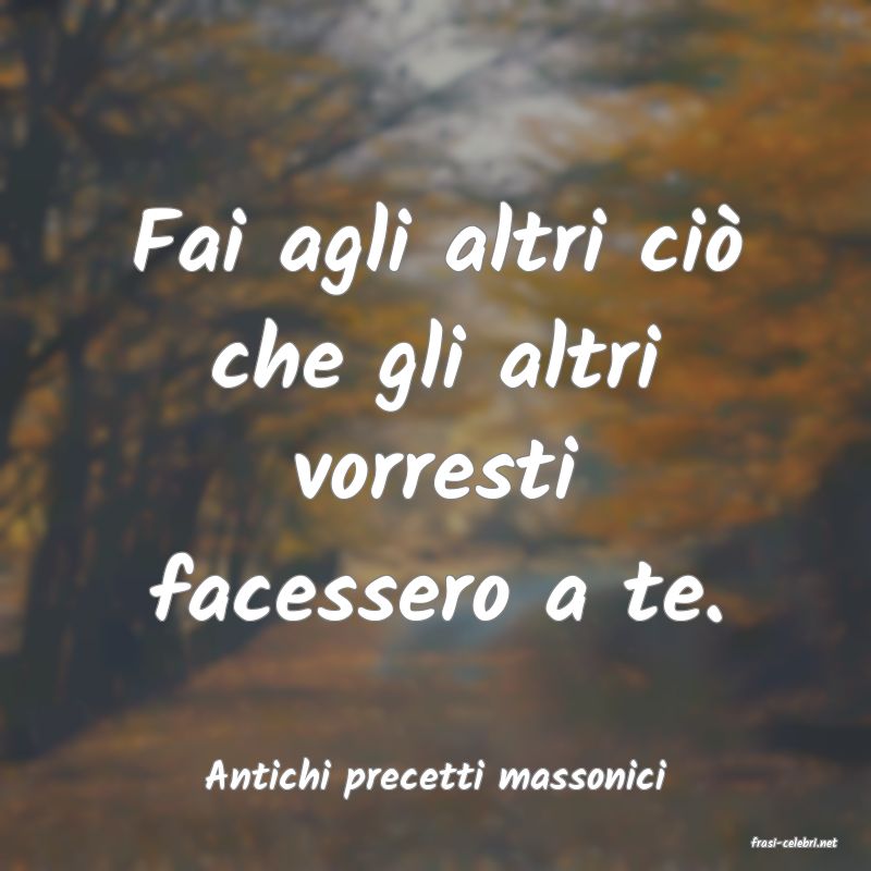 frasi di Antichi precetti massonici