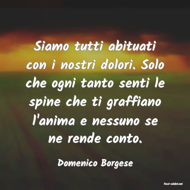 frasi di  Domenico Borgese
