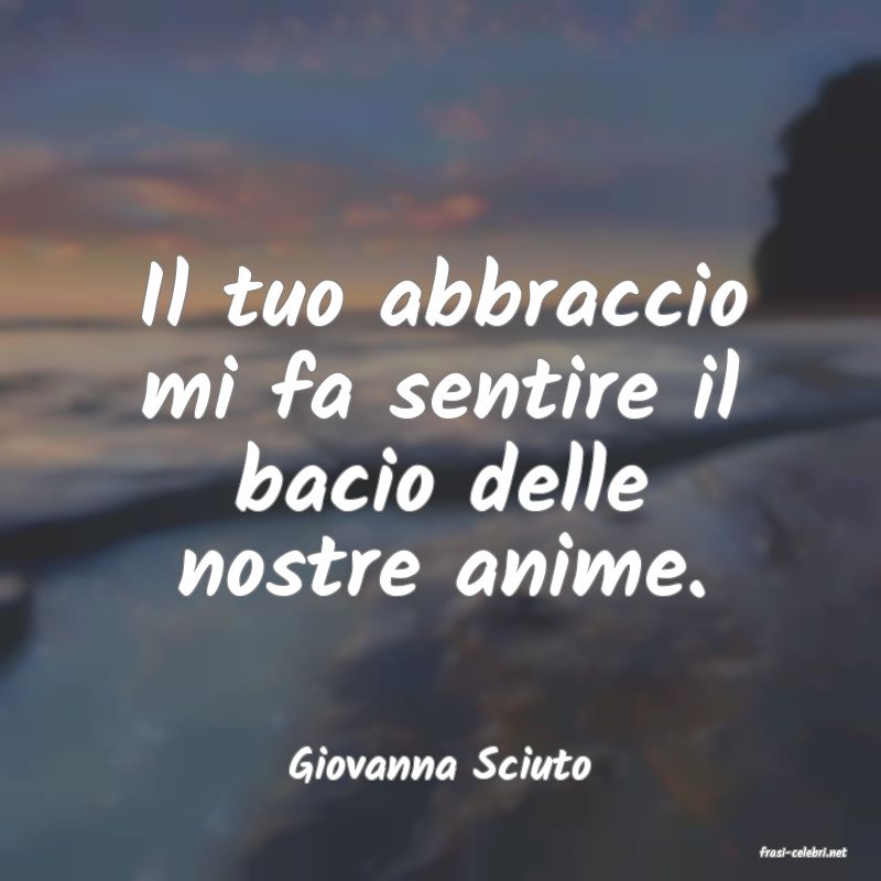 frasi di  Giovanna Sciuto
