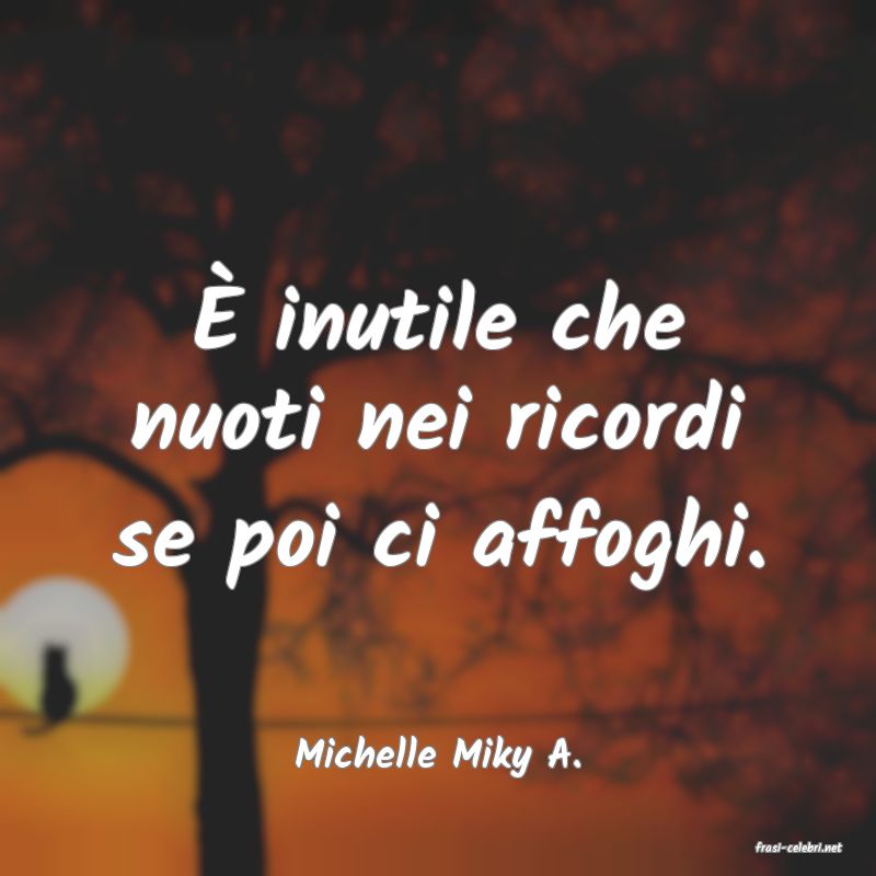 frasi di  Michelle Miky A.
