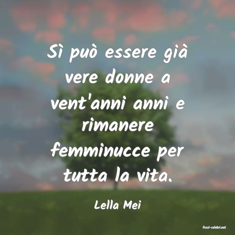 frasi di  Lella Mei
