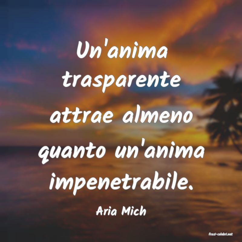 frasi di  Aria Mich
