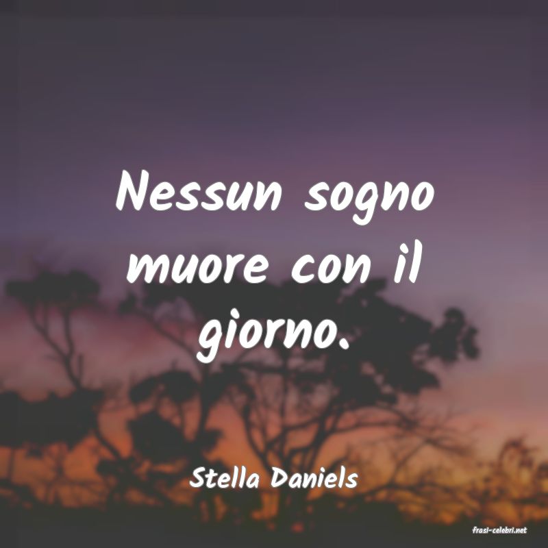 frasi di  Stella Daniels

