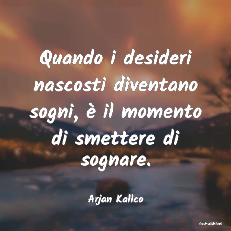frasi di  Arjan Kallco
