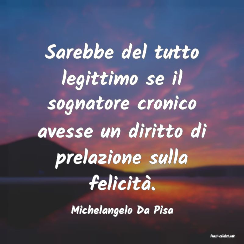 frasi di  Michelangelo Da Pisa
