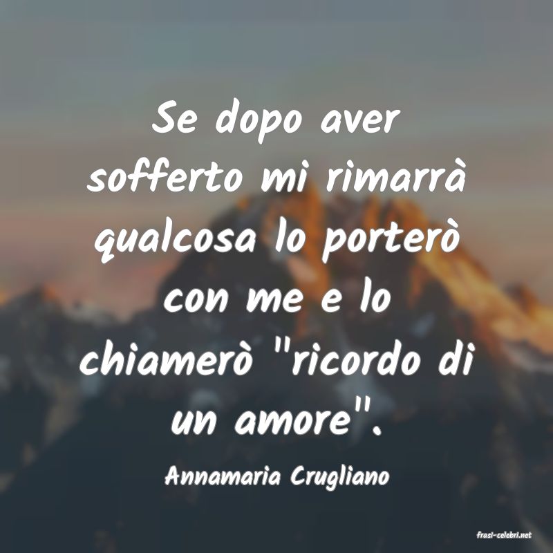 frasi di  Annamaria Crugliano
