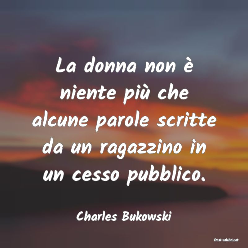 frasi di  Charles Bukowski
