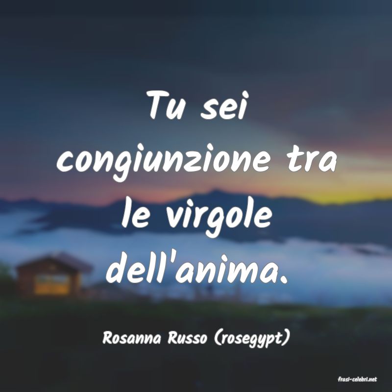 frasi di  Rosanna Russo (rosegypt)
