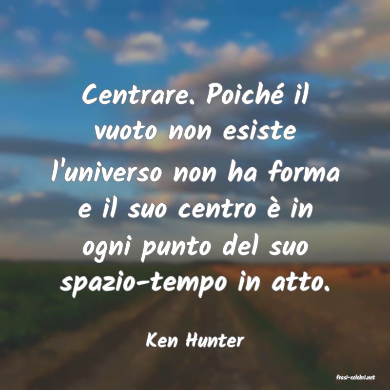 frasi di  Ken Hunter
