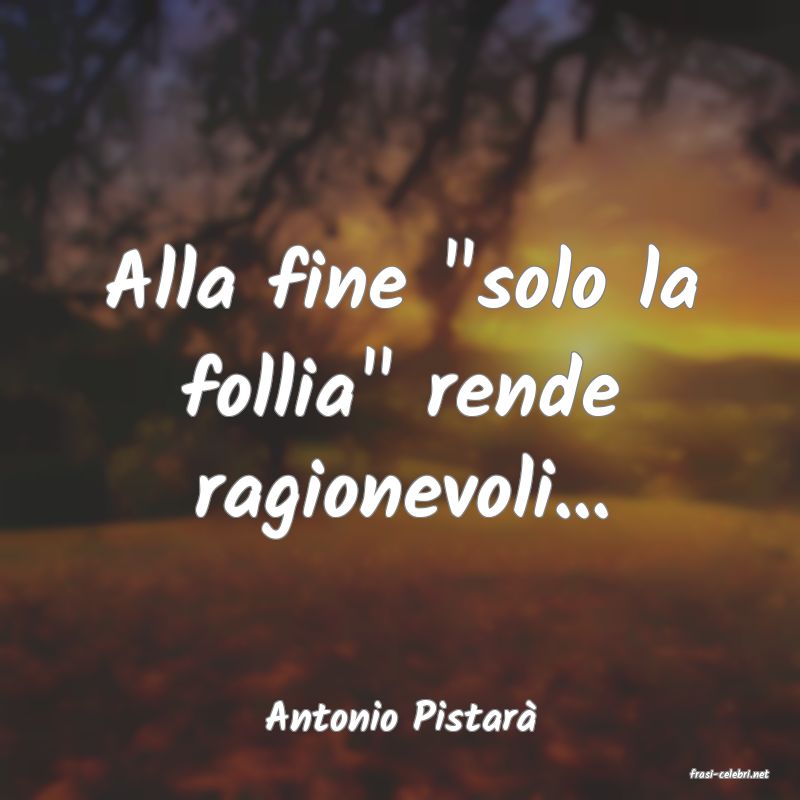 frasi di Antonio Pistar