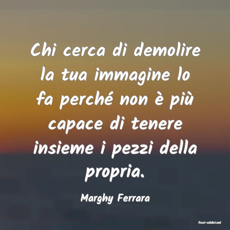 frasi di  Marghy Ferrara
