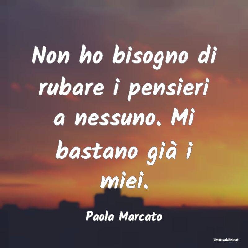 frasi di  Paola Marcato
