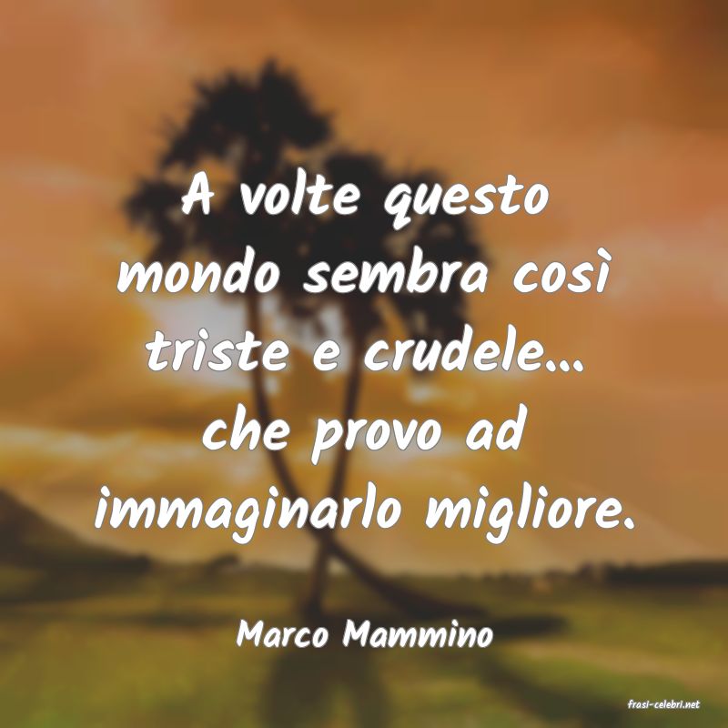 frasi di  Marco Mammino
