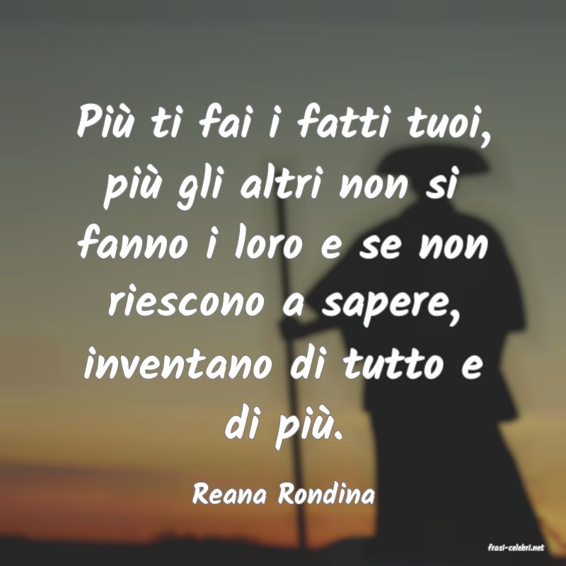 frasi di  Reana Rondina
