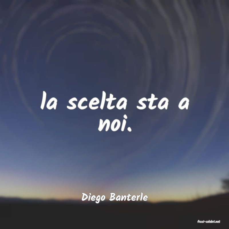 frasi di  Diego Banterle
