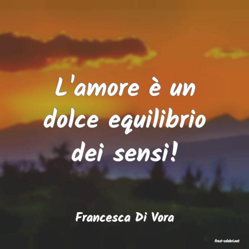 frasi di  Francesca Di Vora
