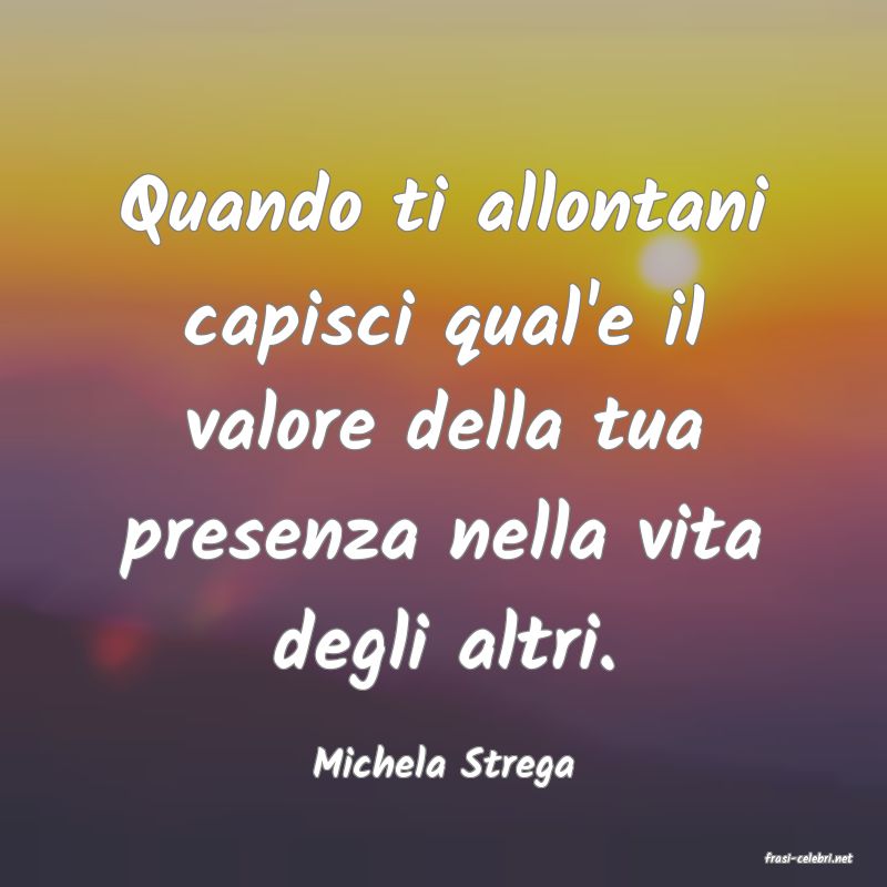 frasi di  Michela Strega
