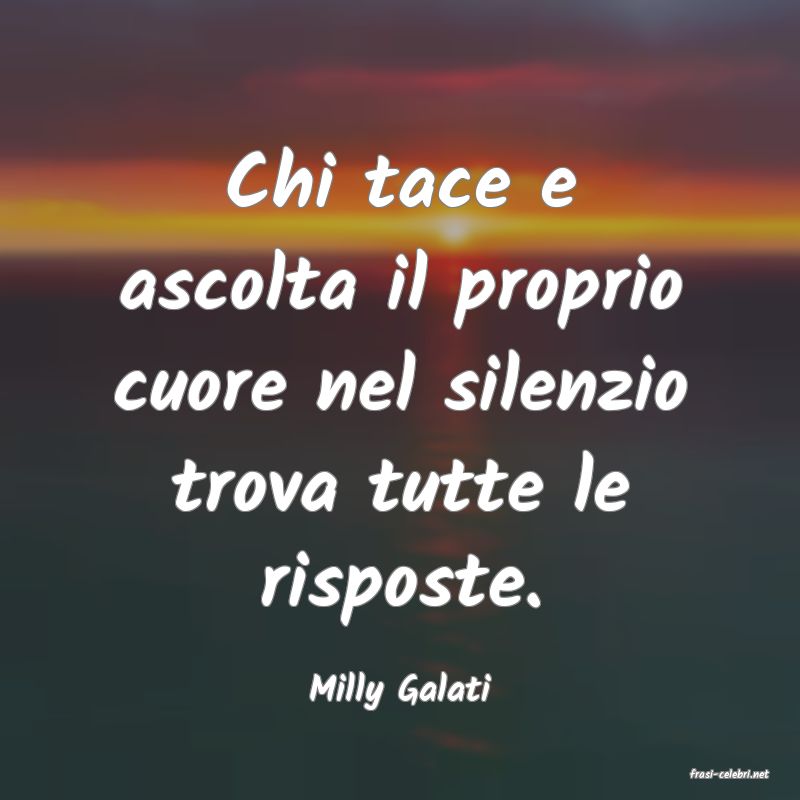 frasi di  Milly Galati
