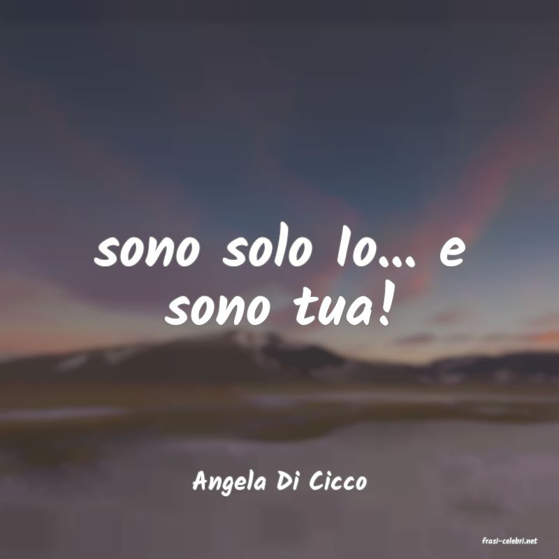 frasi di  Angela Di Cicco
