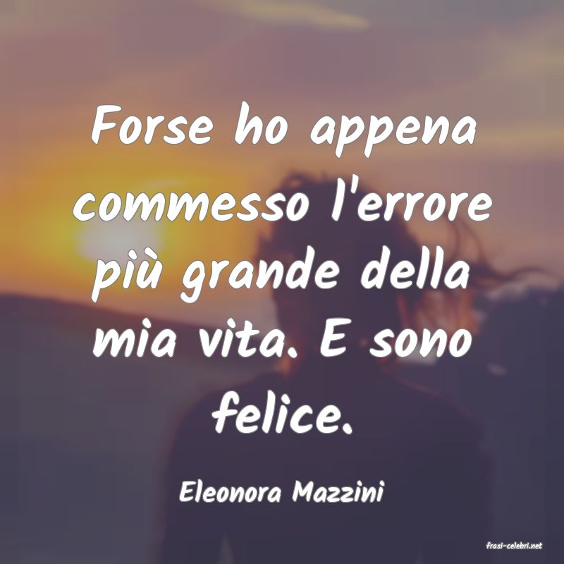frasi di  Eleonora Mazzini
