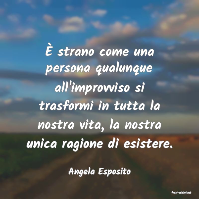frasi di  Angela Esposito
