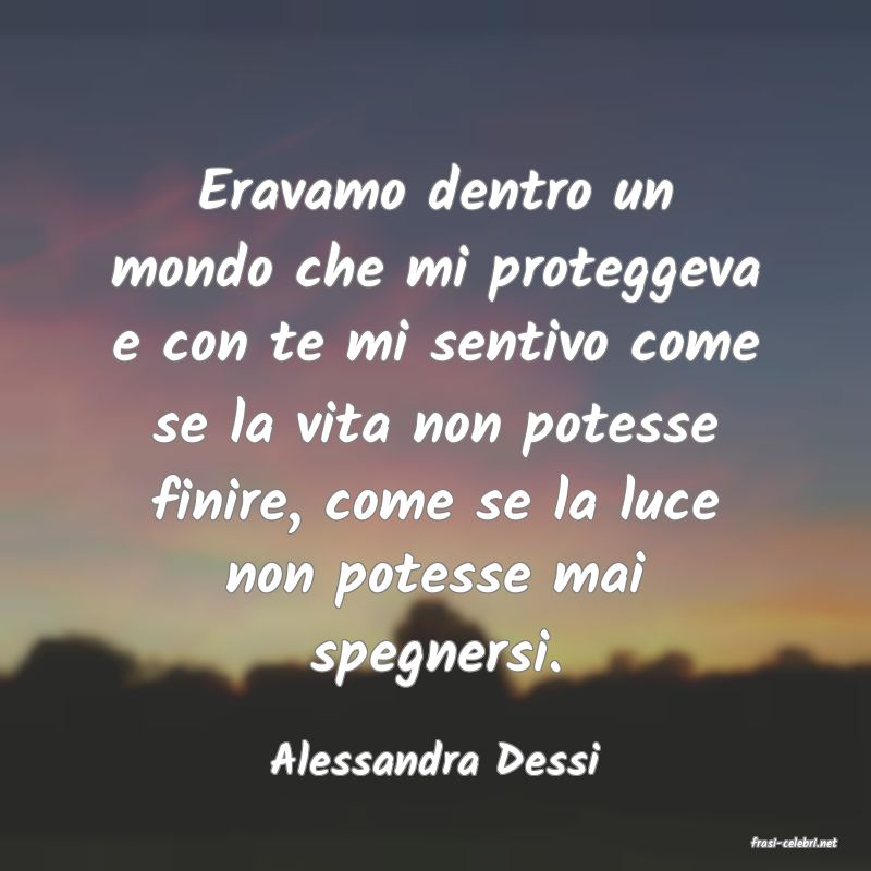 frasi di  Alessandra Dessi

