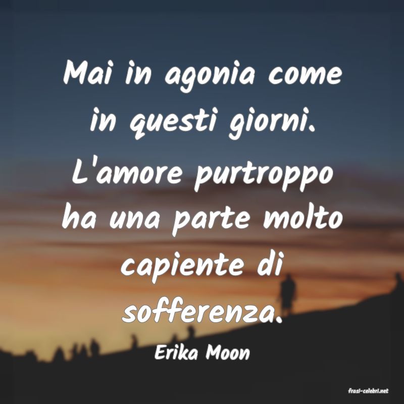 frasi di  Erika Moon
