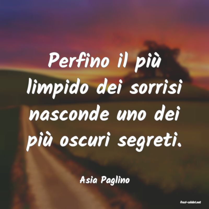 frasi di  Asia Paglino

