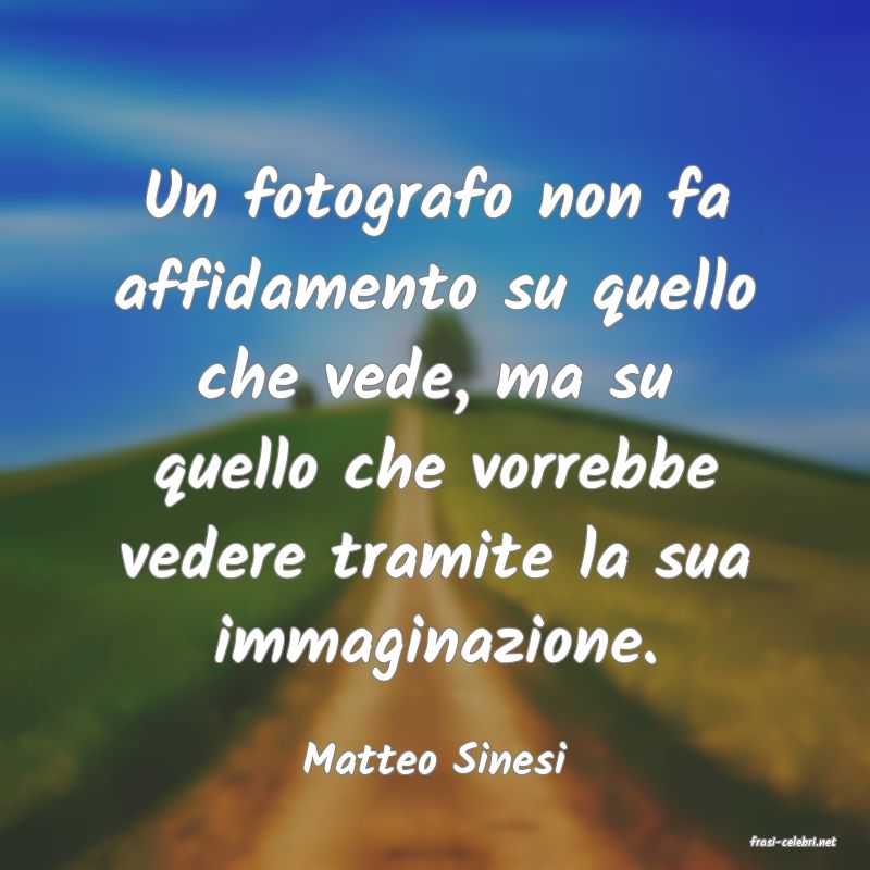 frasi di  Matteo Sinesi
