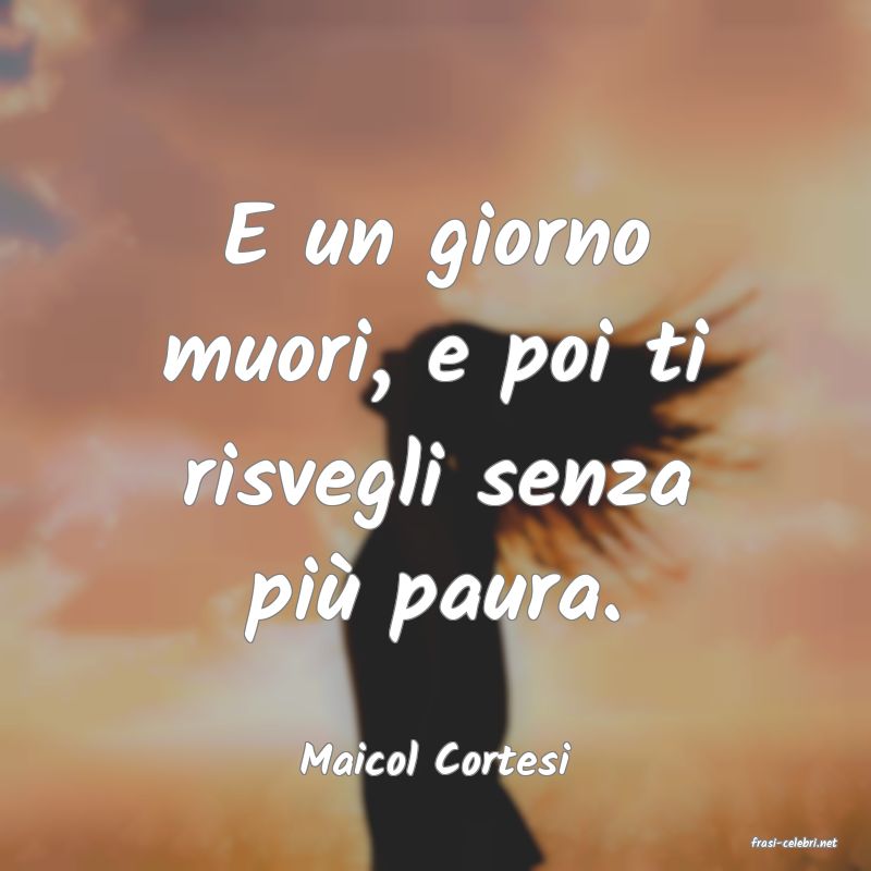 frasi di  Maicol Cortesi
