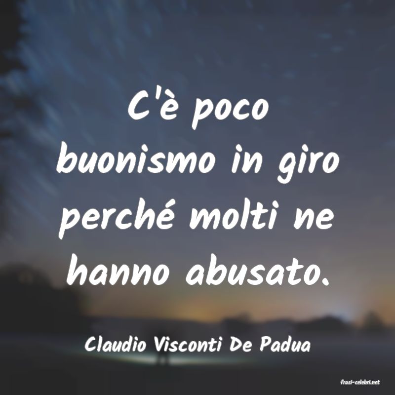 frasi di  Claudio Visconti De Padua
