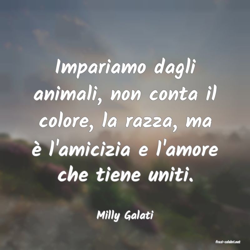 frasi di  Milly Galati
