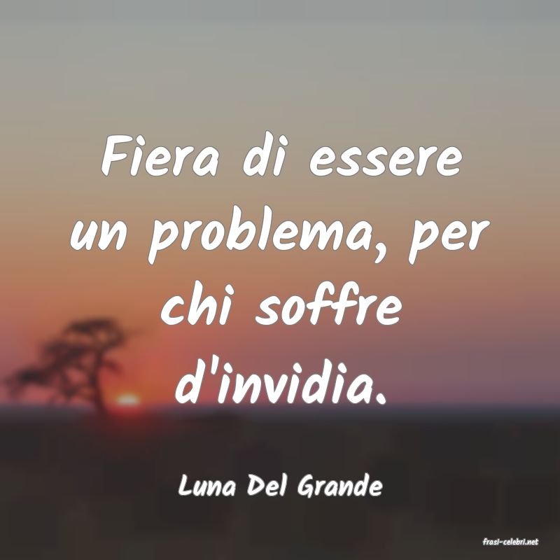 frasi di  Luna Del Grande
