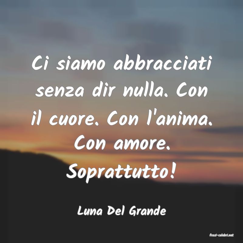 frasi di  Luna Del Grande
