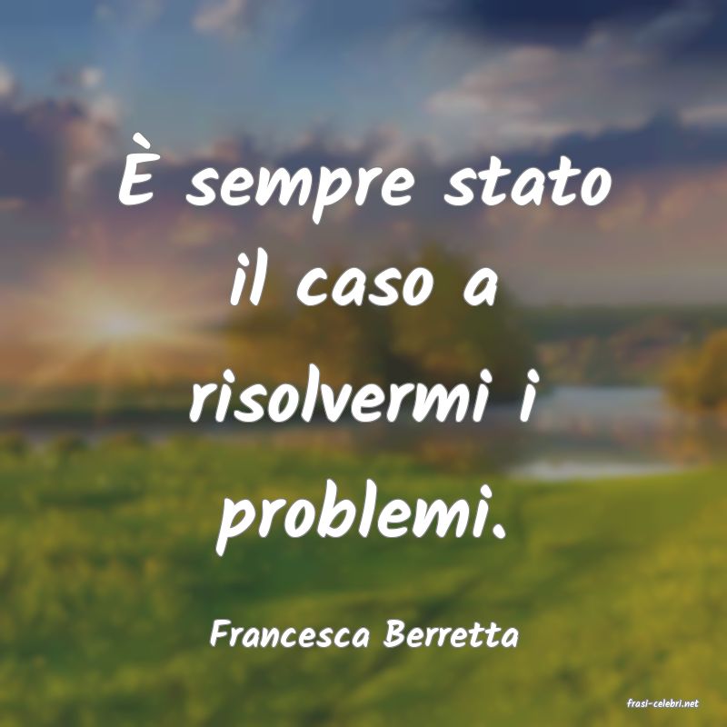 frasi di  Francesca Berretta
