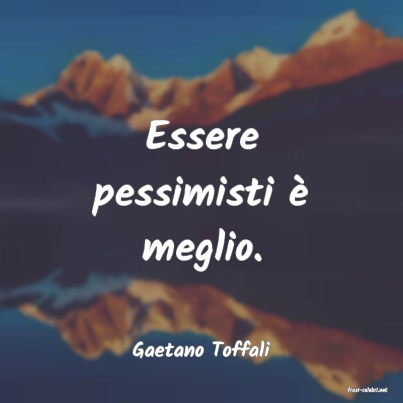 frasi di  Gaetano Toffali
