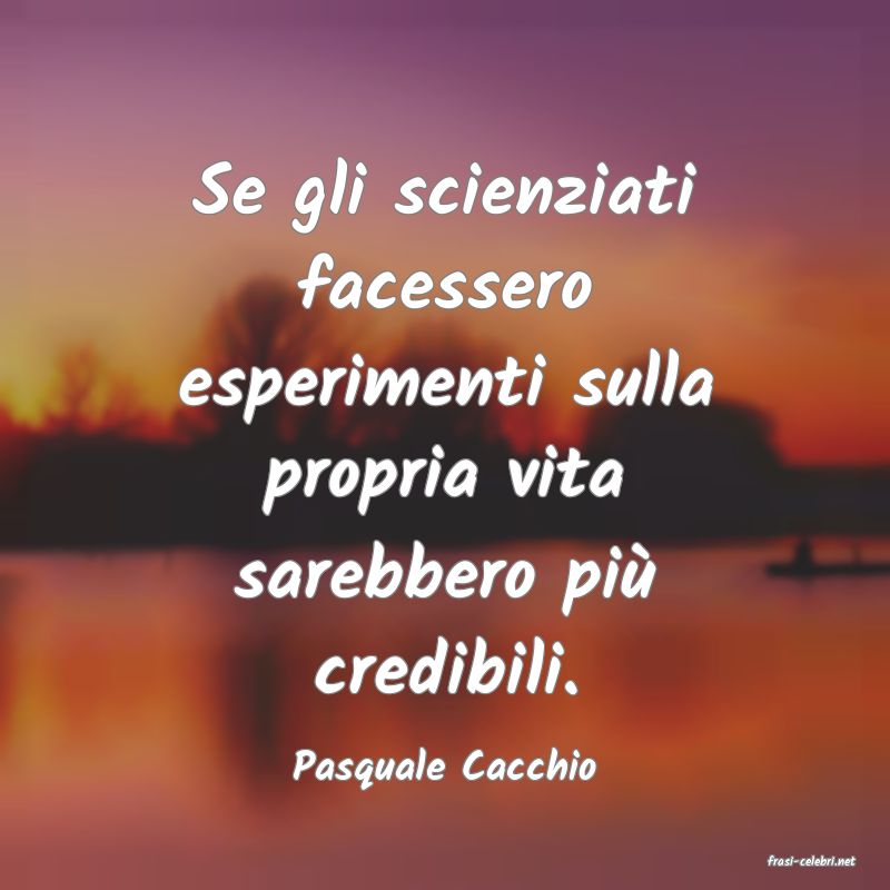 frasi di  Pasquale Cacchio

