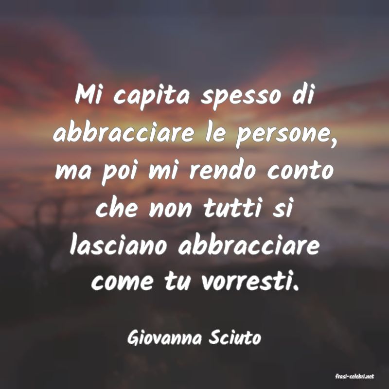 frasi di  Giovanna Sciuto

