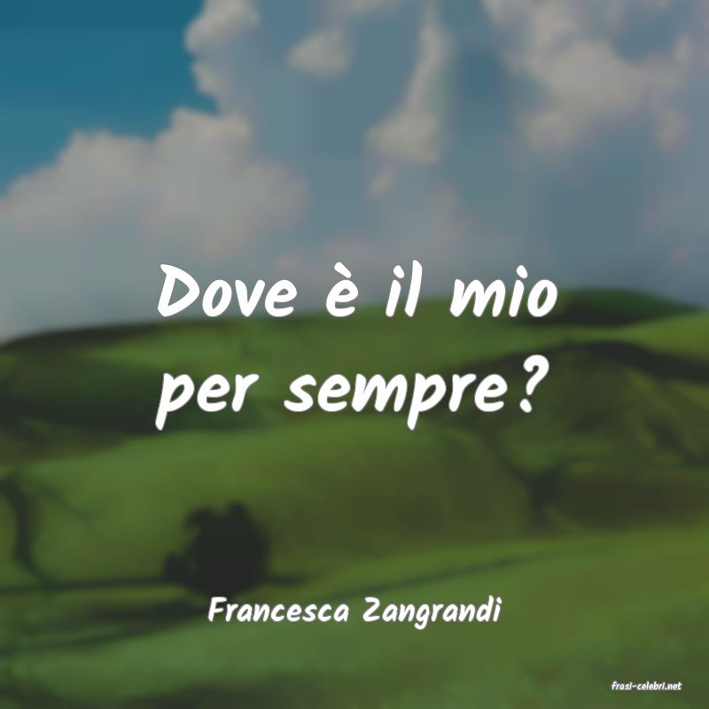 frasi di  Francesca Zangrandi
